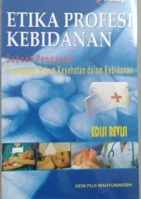 Etika Profesi Kebidanan sebuah pengantar dilengkapi hukum kesehatan dalam kebidanan