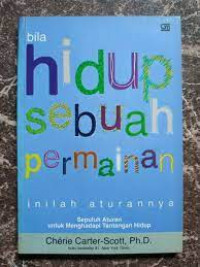 Bila hidup sebuah permainan inilah aturannya: 10 aturan untuk menghadapi tantangan hidup